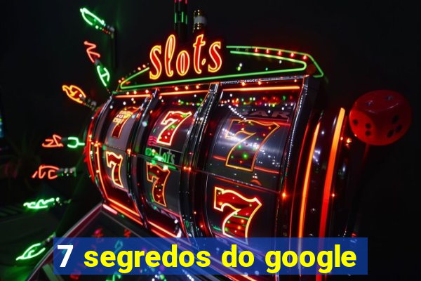 7 segredos do google